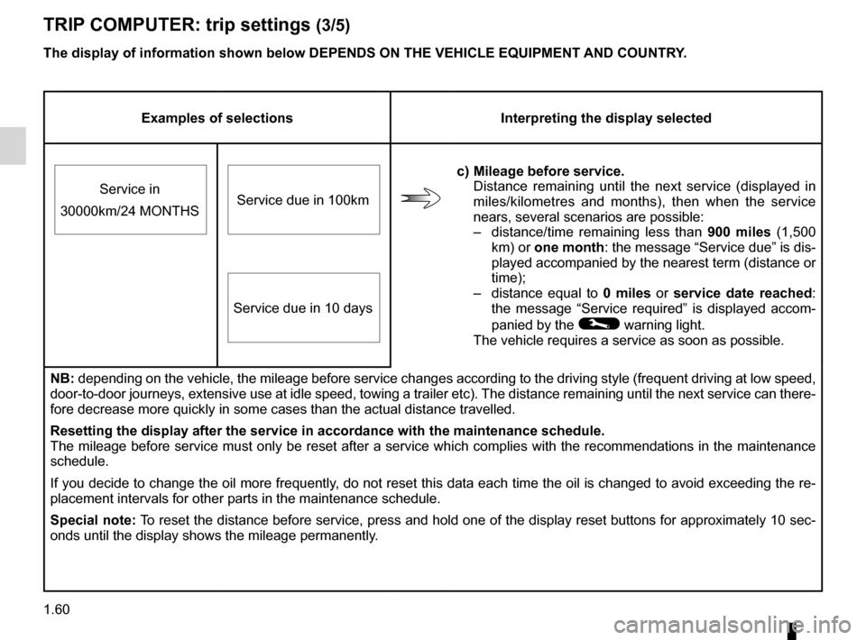 RENAULT MEGANE HATCHBACK 2016 X95 / 3.G Repair Manual 1.60
ENG_UD23624_1
Ordinateur de bord : paramètres de voyage (X95 - B95 - D95 - K95 - R\
enault)
ENG_NU_837-8_BDK95_Renault_1
Jaune NoirNoir texte
TRIp c O mp UTER: trip settings (3/5)
Examples of se