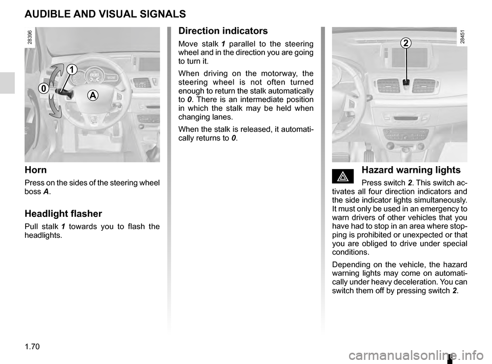 RENAULT MEGANE HATCHBACK 2016 X95 / 3.G Manual PDF warning buzzer ..................................... (up to the end of the DU)
headlight flashers  ................................. (up to the end of the DU)
indicators  .............................