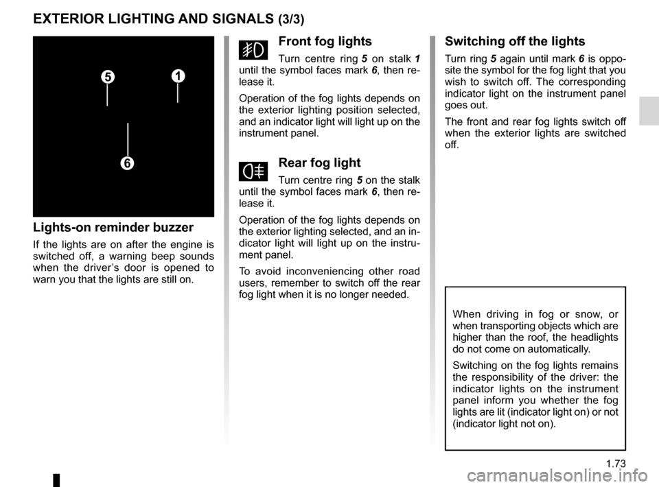 RENAULT MEGANE HATCHBACK 2016 X95 / 3.G Owners Guide lights:fog lights  .......................................................... (current page)
JauneNoirNoir texte
1.73
ENG_UD24014_3
Éclairages et signalisations extérieurs (X95 - B95 - Renault)
ENG_