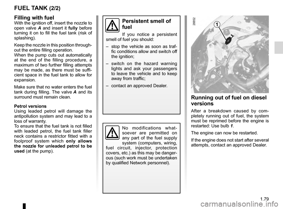 RENAULT MEGANE HATCHBACK 2016 X95 / 3.G Owners Manual JauneNoirNoir texte
1.79
ENG_UD23616_6
Réservoir à carburant (X95 - B95 - Renault)
ENG_NU_837-8_BDK95_Renault_1
filling with fuelWith the ignition off, insert the nozzle to 
open  valve
 A   and  in