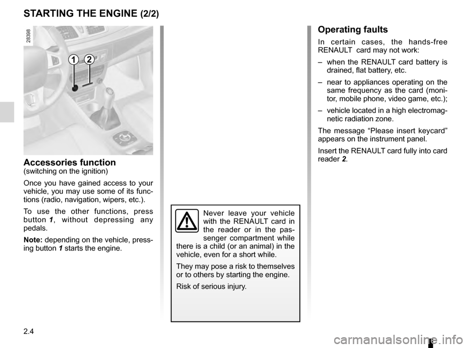 RENAULT MEGANE HATCHBACK 2016 X95 / 3.G Owners Manual switching on the vehicle ignition ............................ (current page)
2.4
ENG_UD18932_3
Démarrage / Arrêt moteur avec carte RENAULT mains libres (X95 - B95 - D95 - Renault)
ENG_NU_837-8_BDK9 RENAULT MEGANE HATCHBACK 2016 X95 / 3.G Owners Manual switching on the vehicle ignition ............................ (current page)
2.4
ENG_UD18932_3
Démarrage / Arrêt moteur avec carte RENAULT mains libres (X95 - B95 - D95 - Renault)
ENG_NU_837-8_BDK9