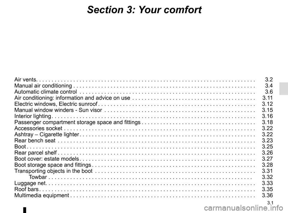 RENAULT MEGANE SPORT TOURER 2016 X95 / 3.G Owners Manual 3.1
Section 3: Your comfort
Air vents. . . . . . . . . . . . . . . . . . . . . . . . . . . . . . . .\
 . . . . . . . . . . . . . . . . . . . . . . . . . . . . . . . . . . . . . . .   3.2
Manual air co