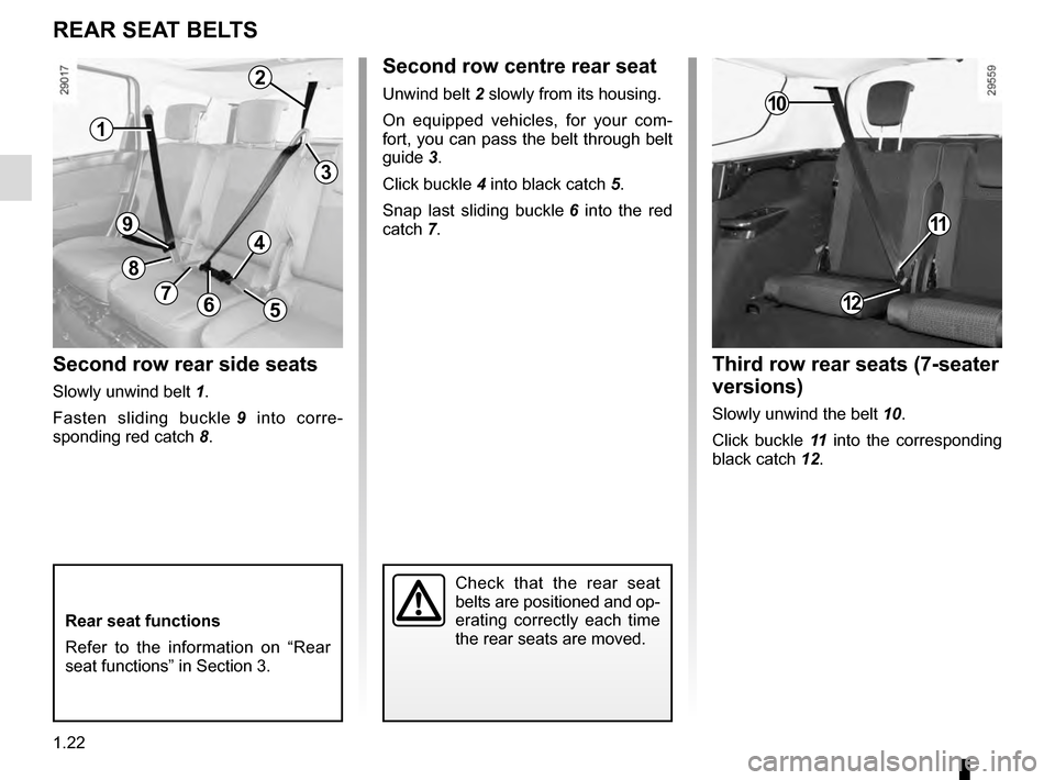 RENAULT SCENIC 2016 J95 / 3.G Owners Manual 1.22
Second row centre rear seat
Unwind belt 2 slowly from its housing.
On equipped vehicles, for your com-
fort, you can pass the belt through belt
guide 3.
Click buckle 4 into black catch 5.
Snap RENAULT SCENIC 2016 J95 / 3.G Owners Manual 1.22
Second row centre rear seat
Unwind belt 2 slowly from its housing.
On equipped vehicles, for your com-
fort, you can pass the belt through belt
guide 3.
Click buckle 4 into black catch 5.
Snap