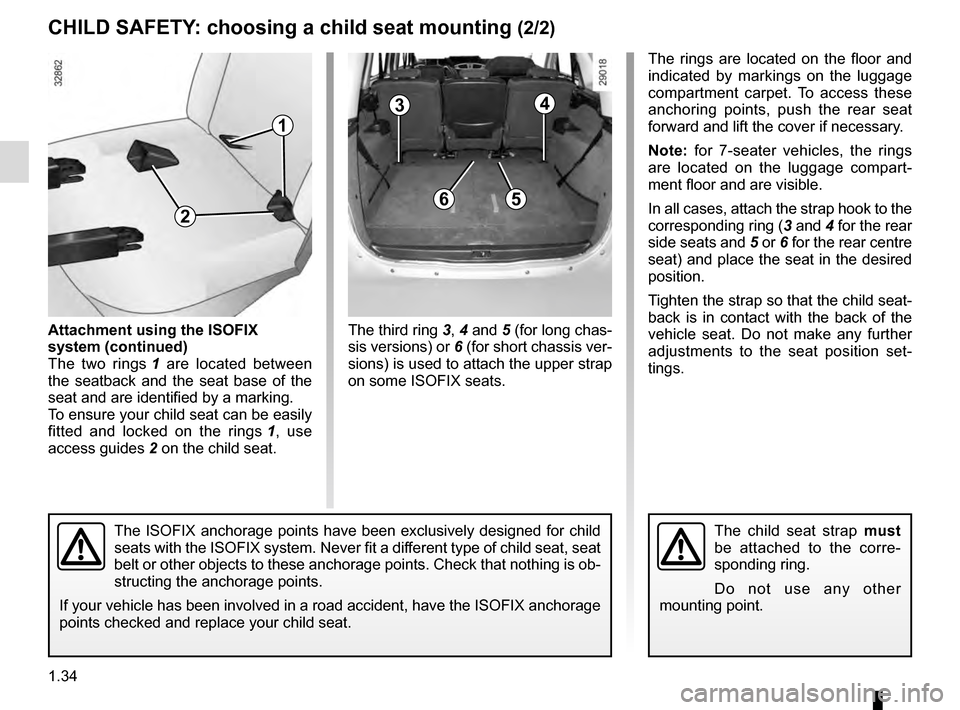 RENAULT SCENIC 2016 J95 / 3.G Owners Guide 1.34
CHILD SAFETY: choosing a child seat mounting (2/2)
34
The third ring 3, 4 and 5 (for long chas-
sis versions) or 6 (for short chassis ver-
sions) is used to attach the upper strap
on some ISOFI RENAULT SCENIC 2016 J95 / 3.G Owners Guide 1.34
CHILD SAFETY: choosing a child seat mounting (2/2)
34
The third ring 3, 4 and 5 (for long chas-
sis versions) or 6 (for short chassis ver-
sions) is used to attach the upper strap
on some ISOFI