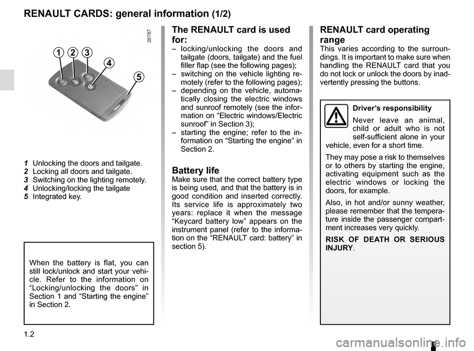 RENAULT SCENIC 2016 J95 / 3.G Owners Manual 1.2
RENAULT CARDS: general information (1/2)
1 Unlocking the doors and tailgate.
2 Locking all doors and tailgate.
3 Switching on the lighting remotely.
4 Unlocking/locking the tailgate
5 Integrat RENAULT SCENIC 2016 J95 / 3.G Owners Manual 1.2
RENAULT CARDS: general information (1/2)
1 Unlocking the doors and tailgate.
2 Locking all doors and tailgate.
3 Switching on the lighting remotely.
4 Unlocking/locking the tailgate
5 Integrat