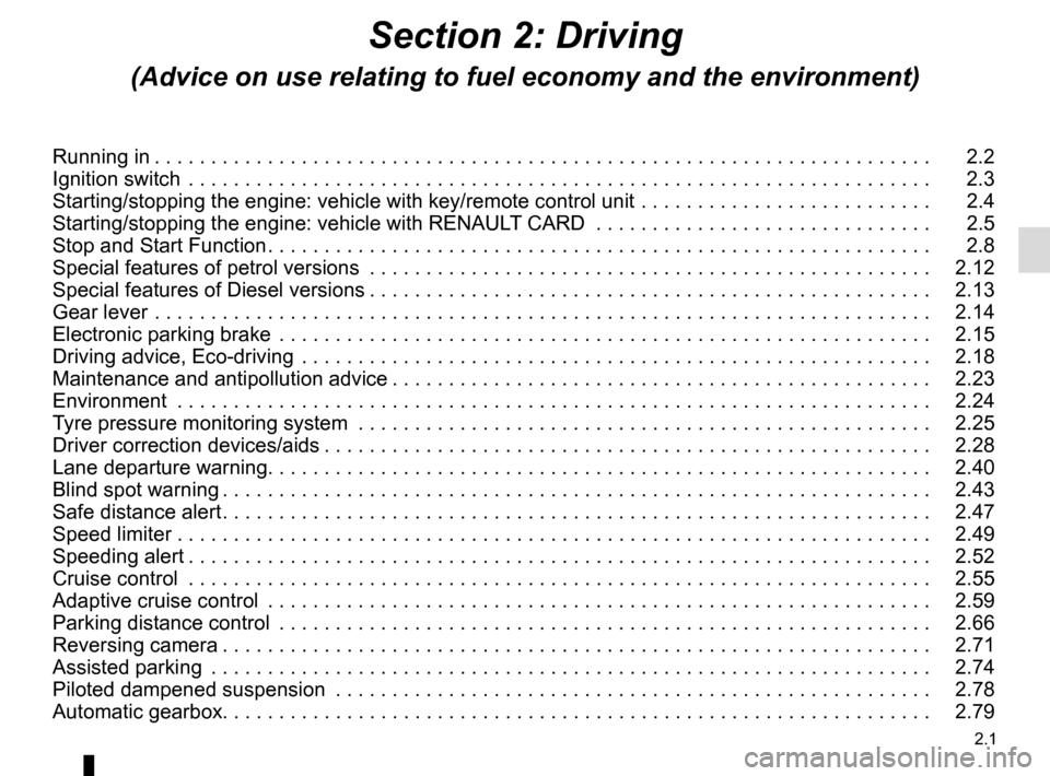 RENAULT TALISMAN 2016 1.G Service Manual 2.1
Section 2: Driving
(Advice on use relating to fuel economy and the environment)
Running in . . . . . . . . . . . . . . . . . . . . . . . . . . . . . . . . . . . . \
. . . . . . . . . . . . . . . .