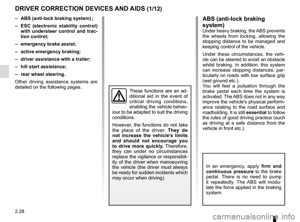 RENAULT TALISMAN 2016 1.G Owners Manual 2.28
DRIVER CORRECTION DEVICES AND AIDS (1/12)ABS (anti-lock braking
system)
Under heavy braking, the ABS prevents
the wheels from locking, allowing the
stopping distance to be managed and
keeping RENAULT TALISMAN 2016 1.G Owners Manual 2.28
DRIVER CORRECTION DEVICES AND AIDS (1/12)ABS (anti-lock braking
system)
Under heavy braking, the ABS prevents
the wheels from locking, allowing the
stopping distance to be managed and
keeping