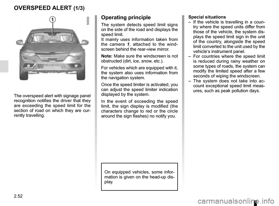 RENAULT TALISMAN 2016 1.G Owners Manual 2.52
OVERSPEED ALERT (1/3)
The overspeed alert with signage panel 
recognition notifies the driver that they 
are exceeding the speed limit for the 
section of road on which they are cur-
rently trave