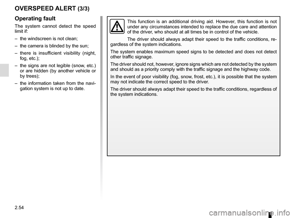 RENAULT TALISMAN 2016 1.G Owners Manual 2.54
OVERSPEED ALERT (3/3)
This function is an additional driving aid. However, this function is not
under any circumstances intended to replace the due care and attention
of the driver, who should RENAULT TALISMAN 2016 1.G Owners Manual 2.54
OVERSPEED ALERT (3/3)
This function is an additional driving aid. However, this function is not
under any circumstances intended to replace the due care and attention
of the driver, who should