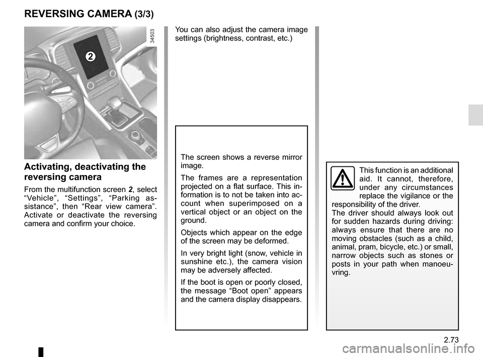 RENAULT TALISMAN 2016 1.G Owners Manual 2.73
This function is an additional
aid. It cannot, therefore,
under any circumstances
replace the vigilance or the
responsibility of the driver.
The driver should always look out
for sudden haza RENAULT TALISMAN 2016 1.G Owners Manual 2.73
This function is an additional
aid. It cannot, therefore,
under any circumstances
replace the vigilance or the
responsibility of the driver.
The driver should always look out
for sudden haza