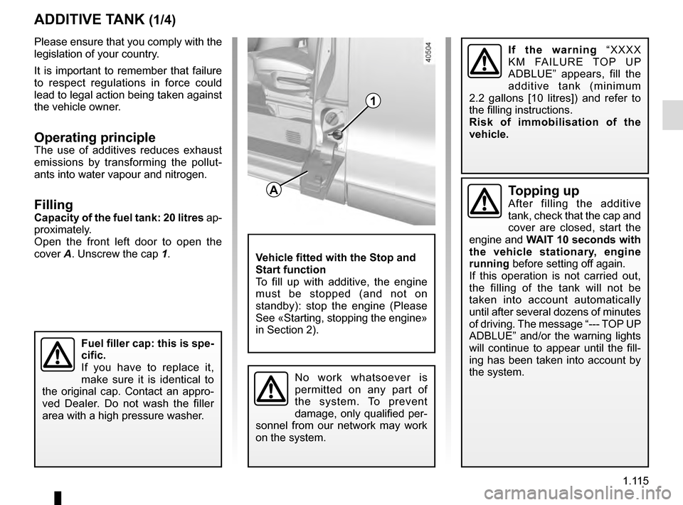 RENAULT TRAFIC 2016 X82 / 3.G User Guide 1.115
Please ensure that you comply with the 
legislation of your country.
It is important to remember that failure 
to respect regulations in force could 
lead to legal action being taken against 
th