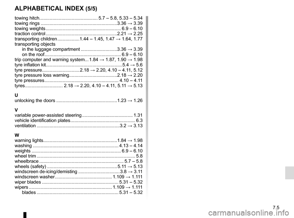 RENAULT TRAFIC 2016 X82 / 3.G Service Manual 7.5
ALPHABETICAL INDEX (5/5)
towing hitch............................................. 5.7 – 5.8, 5.33 – 5.34
towing rings ...........................................................3.36 → 3.39
