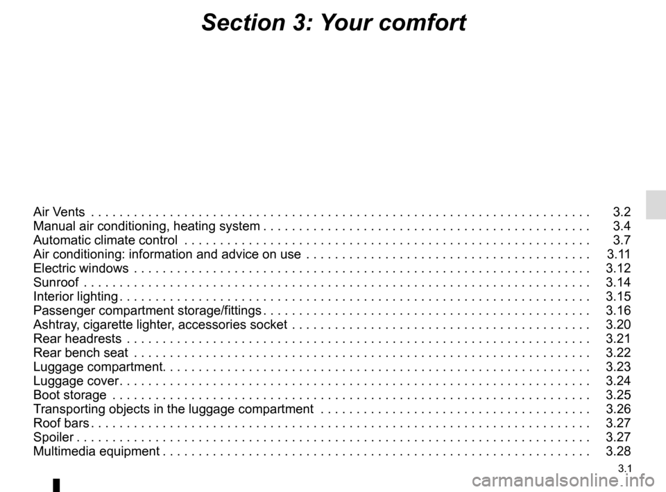 RENAULT TWINGO 2016 3.G Owners Manual 3.1
Section 3: Your comfort
Air Vents  . . . . . . . . . . . . . . . . . . . . . . . . . . . . . . . . . . . .\
 . . . . . . . . . . . . . . . . . . . . . . . . . . . . . . . . . .   3.2
Manual air co