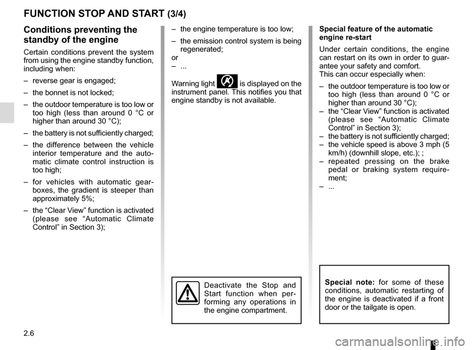 RENAULT TWINGO 2016 3.G Manual PDF 2.6
FUNCTION STOP AND START (3/4)
Conditions preventing the 
standby of the engine
Certain conditions prevent the system 
from using the engine standby function, 
including when:
–  reverse gear is 