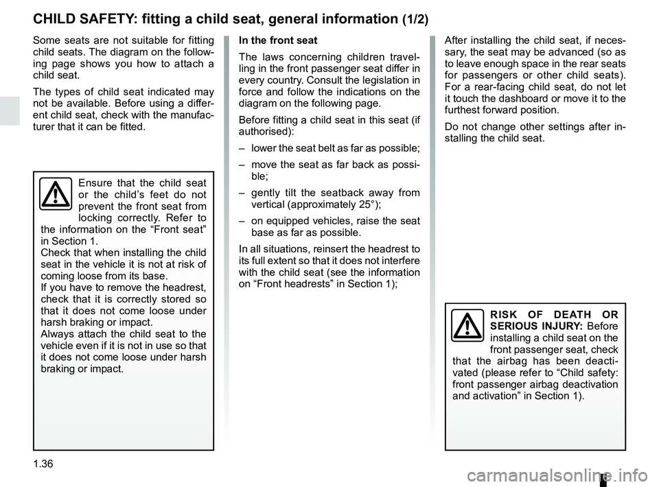 RENAULT CLIO 2017 X98 / 4.G Service Manual 1.36
CHILD SAFETY: fitting a child seat, general information (1/2)
Some seats are not suitable for fitting
child seats. The diagram on the follow-
ing page shows you how to attach a
child seat.
The RENAULT CLIO 2017 X98 / 4.G Service Manual 1.36
CHILD SAFETY: fitting a child seat, general information (1/2)
Some seats are not suitable for fitting
child seats. The diagram on the follow-
ing page shows you how to attach a
child seat.
The