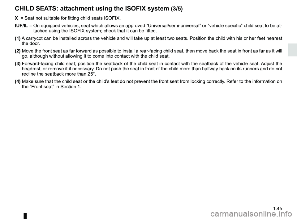 RENAULT CLIO 2017 X98 / 4.G Owners Manual 1.45
CHILD SEATS: attachment using the ISOFIX system (3/5)
X =  Seat not suitable for fitting child seats ISOFIX.
IUF/IL  =   On equipped vehicles, seat which allows an approved “Universal/semi-u\
n