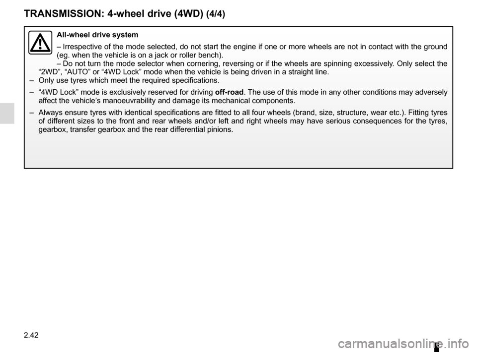 RENAULT KADJAR 2017 1.G Owners Manual 2.42
TRANSMISSION: 4-wheel drive (4WD) (4/4)
All-wheel drive system
– Irrespective of the mode selected, do not start the engine if one or mor\
e wheels are not in contact with the ground
(eg. when RENAULT KADJAR 2017 1.G Owners Manual 2.42
TRANSMISSION: 4-wheel drive (4WD) (4/4)
All-wheel drive system
– Irrespective of the mode selected, do not start the engine if one or mor\
e wheels are not in contact with the ground
(eg. when