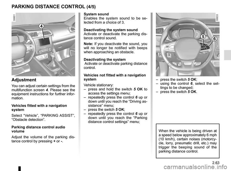 RENAULT KADJAR 2017 1.G Owners Manual 2.63
System sound
Enables the system sound to be se-
lected from a choice of 3.
Deactivating the system sound
Activate or deactivate the parking dis-
tance control sound.
Note: If you deactivate the s RENAULT KADJAR 2017 1.G Owners Manual 2.63
System sound
Enables the system sound to be se-
lected from a choice of 3.
Deactivating the system sound
Activate or deactivate the parking dis-
tance control sound.
Note: If you deactivate the s