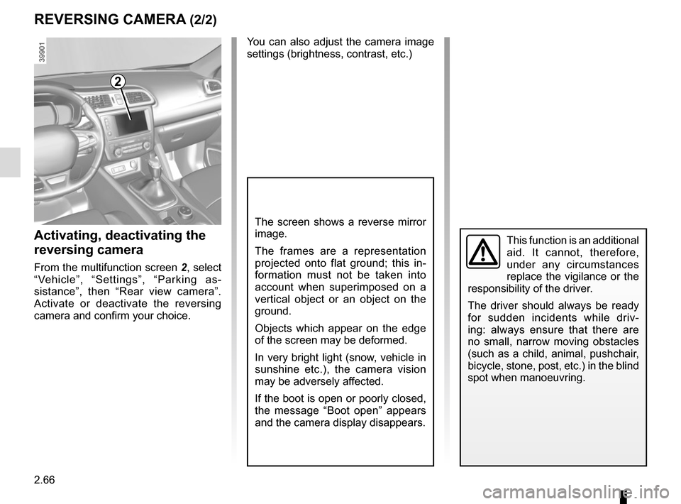 RENAULT KADJAR 2017 1.G Service Manual 2.66
This function is an additional 
aid. It cannot, therefore, 
under any circumstances 
replace the vigilance or the 
responsibility of the driver.
The driver should always be ready 
for sudden inci
