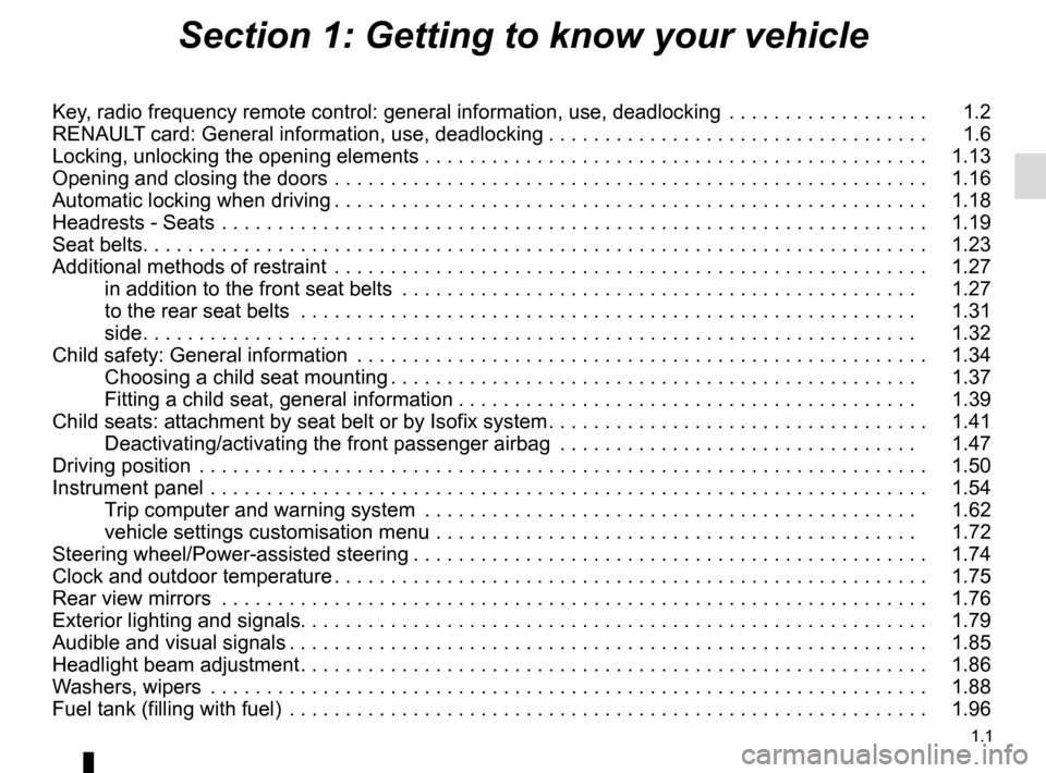 RENAULT KADJAR 2017 1.G Owners Manual 1.1
Section 1: Getting to know your vehicle
Key, radio frequency remote control: general information, use, deadlocking  . . . . . . . . . . . . . . . . . .   1.2
RENAULT card: General information, use