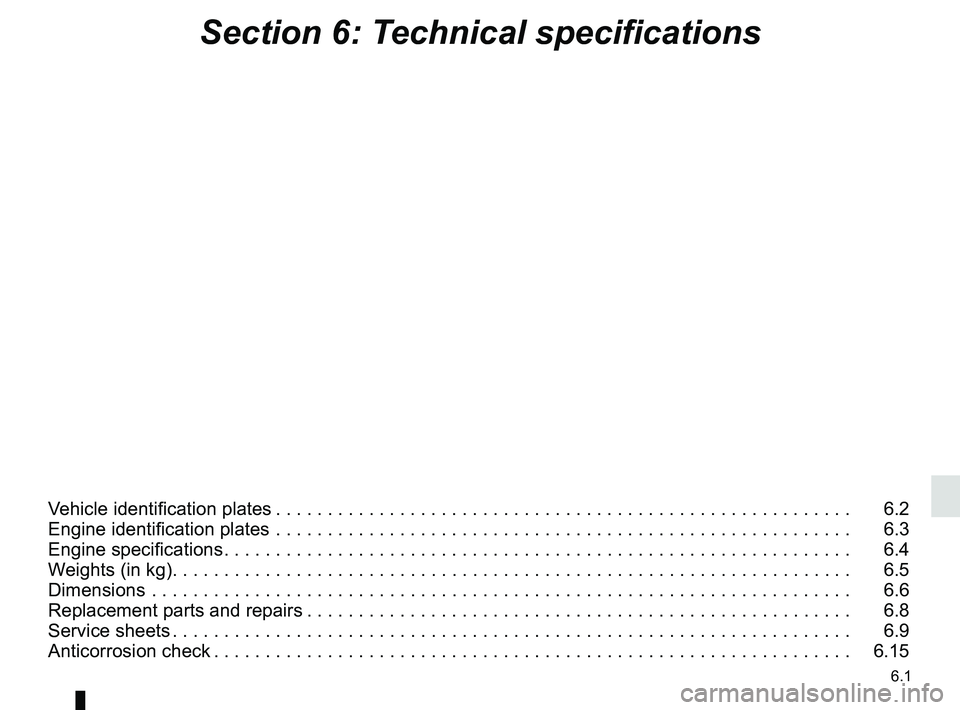RENAULT KANGOO 2017 X61 / 2.G Owners Manual 6.1
Section 6: Technical specifications
Vehicle identification plates . . . . . . . . . . . . . . . . . . . . . . . . . . . . . . . . . . . . \
. . . . . . . . . . . . . . . . . . . .   6.2
Engine ide