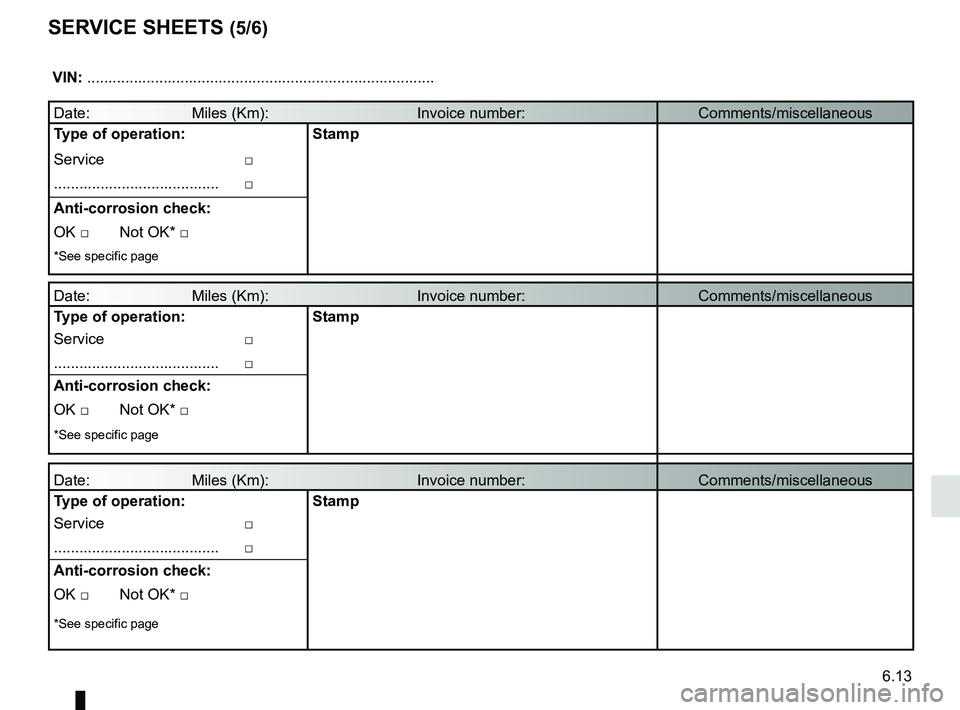 RENAULT KANGOO 2017 X61 / 2.G Owners Manual 6.13
SERVICE SHEETS (5/6)
 VIN: .......................................................................\
...........
Date:                        Miles (Km):                              \
     Invoic