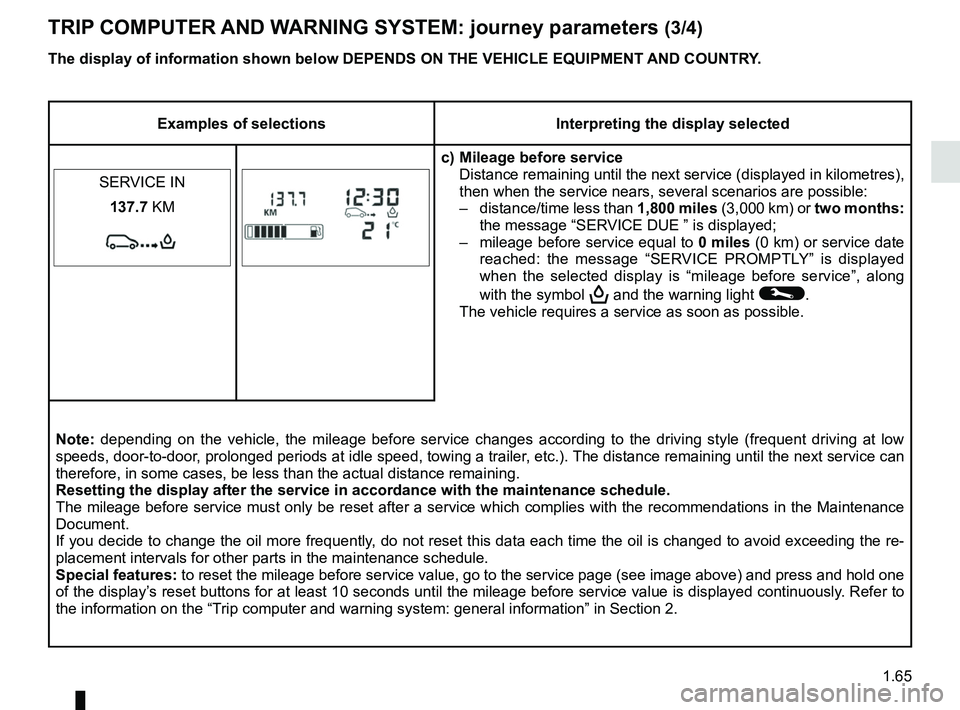 RENAULT KANGOO 2017 X61 / 2.G Owners Manual 1.65
TRIP COMPUTER AND WARNING SYSTEM: journey parameters (3/4)
Examples of selectionsInterpreting the display selected
c) Mileage before service Distance remaining until the next service (displayed i