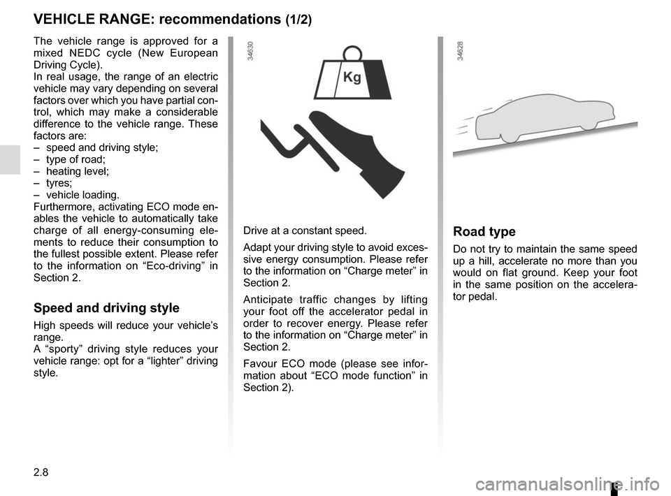 RENAULT KANGOO VAN ZERO EMISSION 2017 X61 / 2.G Owners Manual 2.8
VEHICLE RANGE: recommendations (1/2)
The vehicle range is approved for a 
mixed NEDC cycle (New European 
Driving Cycle).
In real usage, the range of an electric 
vehicle may vary depending on sev