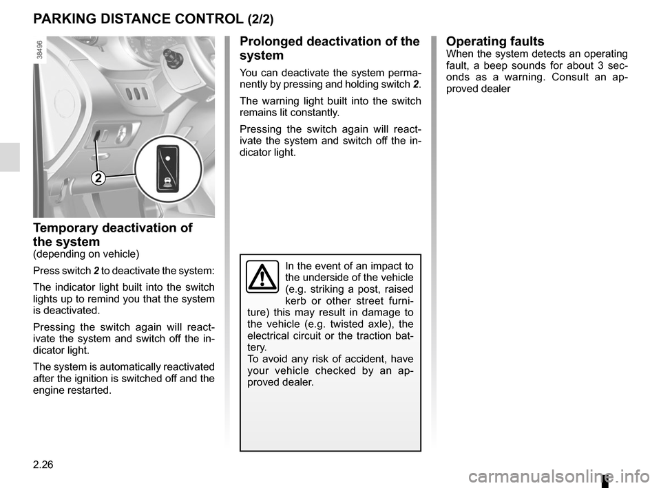 RENAULT KANGOO VAN ZERO EMISSION 2017 X61 / 2.G Owners Manual 2.26
Temporary deactivation of
the system
(depending on vehicle)
Press switch 2 to deactivate the system:
The indicator light built into the switch
lights up to remind you that the system
is deacti RENAULT KANGOO VAN ZERO EMISSION 2017 X61 / 2.G Owners Manual 2.26
Temporary deactivation of
the system
(depending on vehicle)
Press switch 2 to deactivate the system:
The indicator light built into the switch
lights up to remind you that the system
is deacti