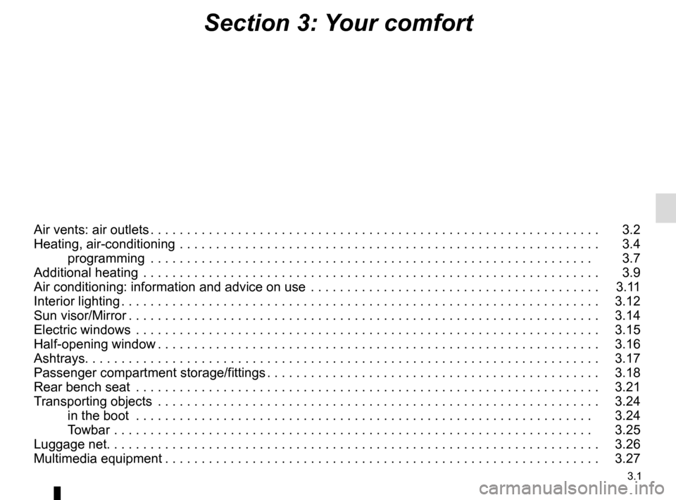 RENAULT KANGOO VAN ZERO EMISSION 2017 X61 / 2.G Owners Manual 3.1
Section 3: Your comfort
Air vents: air outlets . . . . . . . . . . . . . . . . . . . . . . . . . . . . . . . . . . . . \
. . . . . . . . . . . . . . . . . . . . . . . . . .   3.2
Heating, air-cond