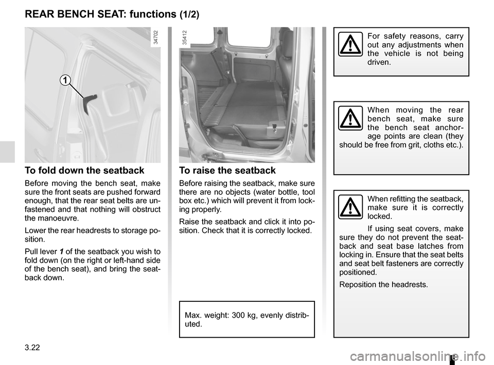 RENAULT KANGOO VAN ZERO EMISSION 2017 X61 / 2.G Owners Manual 3.22
To raise the seatback
Before raising the seatback, make sure
there are no objects (water bottle, tool
box etc.) which will prevent it from lock-
ing properly.
Raise the seatback and click it in RENAULT KANGOO VAN ZERO EMISSION 2017 X61 / 2.G Owners Manual 3.22
To raise the seatback
Before raising the seatback, make sure
there are no objects (water bottle, tool
box etc.) which will prevent it from lock-
ing properly.
Raise the seatback and click it in