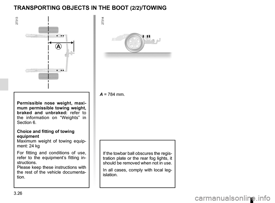 RENAULT KANGOO VAN ZERO EMISSION 2017 X61 / 2.G Manual PDF 3.26
TRANSPORTING OBJECTS IN THE BOOT (2/2)/TOWING
If the towbar ball obscures the regis-
tration plate or the rear fog lights, it 
should be removed when not in use.
In all cases, comply with local l