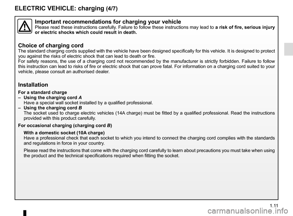 RENAULT KANGOO VAN ZERO EMISSION 2017 X61 / 2.G Owners Manual 1.11
ELECTRIC VEHICLE: charging (4/7)
Important recommendations for charging your vehiclePlease read these instructions carefully. Failure to follow these instructions may lead to a risk of fire, seri