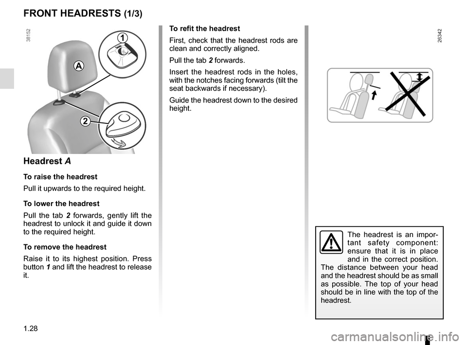 RENAULT KANGOO VAN ZERO EMISSION 2017 X61 / 2.G Owners Guide 1.28
FRONT HEADRESTS (1/3)
To refit the headrest
First, check that the headrest rods are
clean and correctly aligned.
Pull the tab 2 forwards.
Insert the headrest rods in the holes,
with the notches RENAULT KANGOO VAN ZERO EMISSION 2017 X61 / 2.G Owners Guide 1.28
FRONT HEADRESTS (1/3)
To refit the headrest
First, check that the headrest rods are
clean and correctly aligned.
Pull the tab 2 forwards.
Insert the headrest rods in the holes,
with the notches