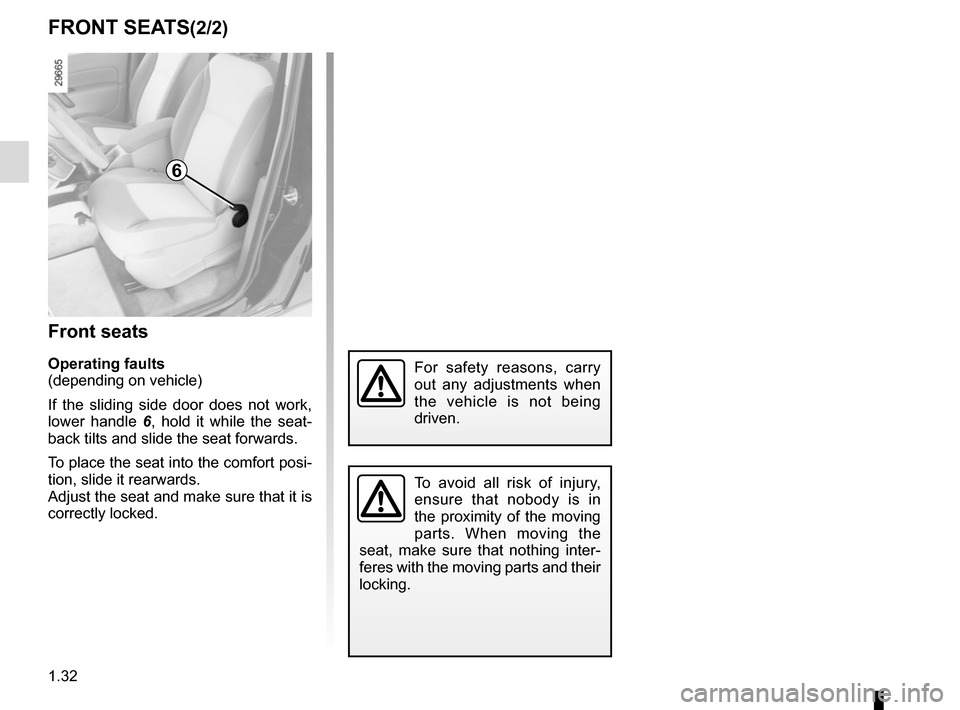 RENAULT KANGOO VAN ZERO EMISSION 2017 X61 / 2.G Owners Guide 1.32
FRONT SEATS(2/2)
Front seats
Operating faults
(depending on vehicle)
If the sliding side door does not work, 
lower handle  6, hold it while the seat-
back tilts and slide the seat forwards.
To p