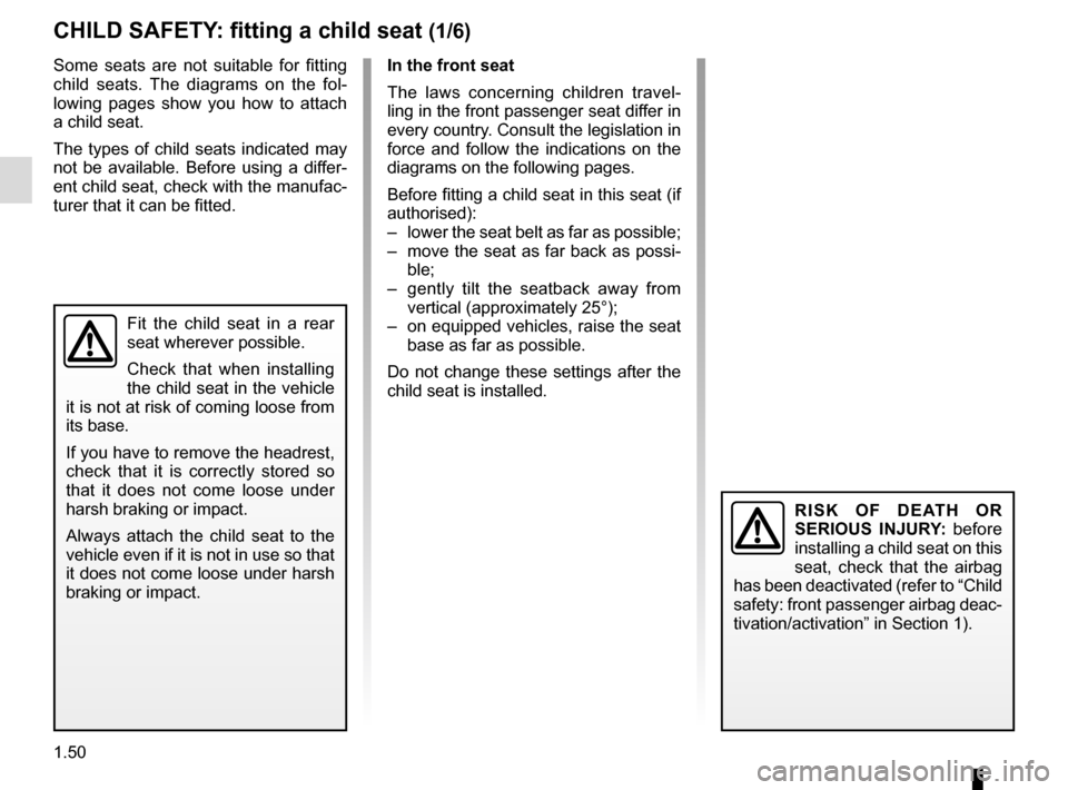RENAULT KANGOO VAN ZERO EMISSION 2017 X61 / 2.G Workshop Manual 1.50
Some seats are not suitable for fitting
child seats. The diagrams on the fol-
lowing pages show you how to attach
a child seat.
The types of child seats indicated may
not be available. Before RENAULT KANGOO VAN ZERO EMISSION 2017 X61 / 2.G Workshop Manual 1.50
Some seats are not suitable for fitting
child seats. The diagrams on the fol-
lowing pages show you how to attach
a child seat.
The types of child seats indicated may
not be available. Before