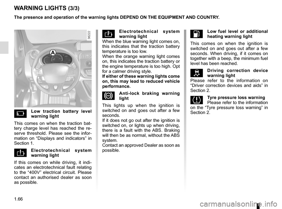 RENAULT KANGOO VAN ZERO EMISSION 2017 X61 / 2.G Manual PDF 1.66
WARNING LIGHTS (3/3)
The presence and operation of the warning lights DEPEND ON THE EQUIPMENT\
AND COUNTRY.
Electrotechnical system
warning light
When the blue warning light comes on,
this RENAULT KANGOO VAN ZERO EMISSION 2017 X61 / 2.G Manual PDF 1.66
WARNING LIGHTS (3/3)
The presence and operation of the warning lights DEPEND ON THE EQUIPMENT\
AND COUNTRY.
Electrotechnical system
warning light
When the blue warning light comes on,
this