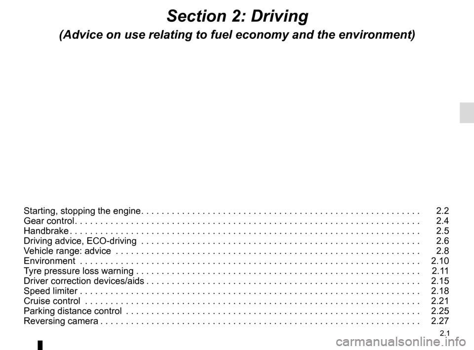 RENAULT KANGOO VAN ZERO EMISSION 2017 X61 / 2.G Owners Guide 2.1
Section 2: Driving
(Advice on use relating to fuel economy and the environment)
Starting, stopping the engine . . . . . . . . . . . . . . . . . . . . . . . . . . . . . . . . . . . . \
. . . . . . 