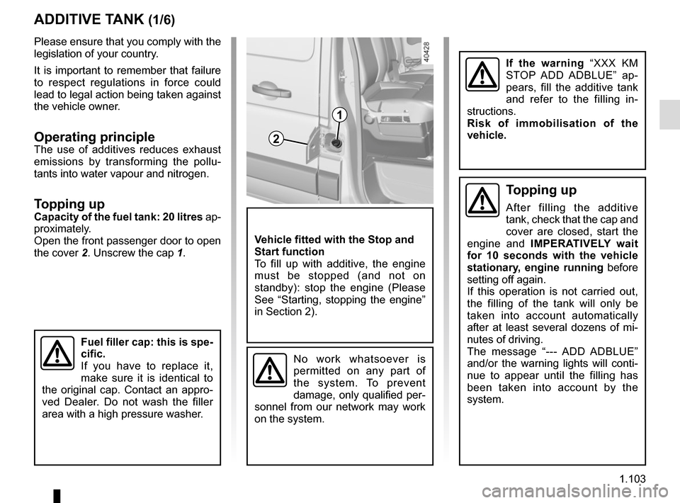 RENAULT MASTER 2017 X62 / 2.G Owners Guide 1.103
Please ensure that you comply with the 
legislation of your country.
It is important to remember that failure 
to respect regulations in force could 
lead to legal action being taken against 
th