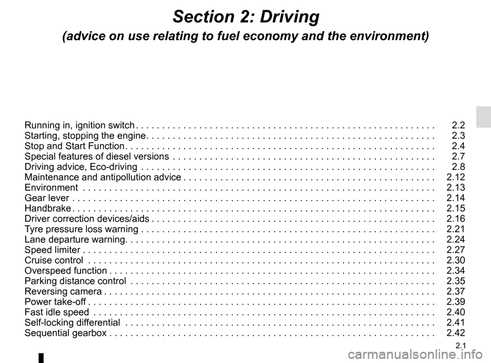 RENAULT MASTER 2017 X62 / 2.G Owners Guide 2.1
Section 2: Driving
(advice on use relating to fuel economy and the environment)
Running in, ignition switch . . . . . . . . . . . . . . . . . . . . . . . . . . . . . . . . . . . . \
. . . . . . . 