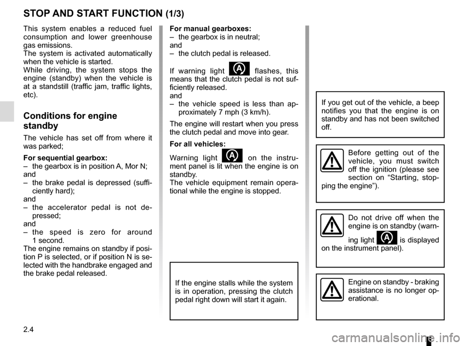 RENAULT MASTER 2017 X62 / 2.G Owners Manual 2.4
For manual gearboxes:
– the gearbox is in neutral;
and
– the clutch pedal is released.
If warning light
flashes, this
means that the clutch pedal is not suf-
ficiently released.
and
RENAULT MASTER 2017 X62 / 2.G Owners Manual 2.4
For manual gearboxes:
– the gearbox is in neutral;
and
– the clutch pedal is released.
If warning light
flashes, this
means that the clutch pedal is not suf-
ficiently released.
and