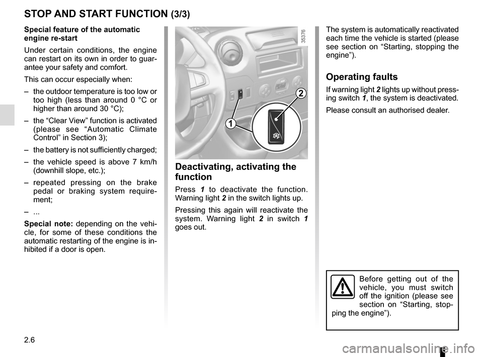 RENAULT MASTER 2017 X62 / 2.G Owners Manual 2.6
STOP AND START FUNCTION (3/3)
Deactivating, activating the
function
Press 1 to deactivate the function.
Warning light 2 in the switch lights up.
Pressing this again will reactivate the
system. RENAULT MASTER 2017 X62 / 2.G Owners Manual 2.6
STOP AND START FUNCTION (3/3)
Deactivating, activating the
function
Press 1 to deactivate the function.
Warning light 2 in the switch lights up.
Pressing this again will reactivate the
system.