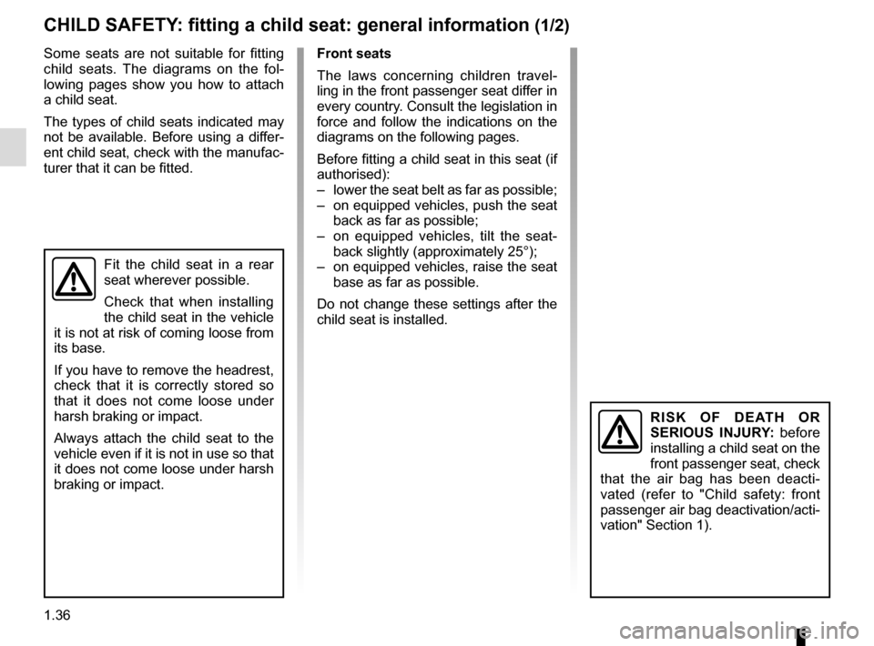 RENAULT MASTER 2017 X62 / 2.G Service Manual 1.36
CHILD SAFETY: fitting a child seat: general information (1/2)
Some seats are not suitable for fitting
child seats. The diagrams on the fol-
lowing pages show you how to attach
a child seat.
The RENAULT MASTER 2017 X62 / 2.G Service Manual 1.36
CHILD SAFETY: fitting a child seat: general information (1/2)
Some seats are not suitable for fitting
child seats. The diagrams on the fol-
lowing pages show you how to attach
a child seat.
The
