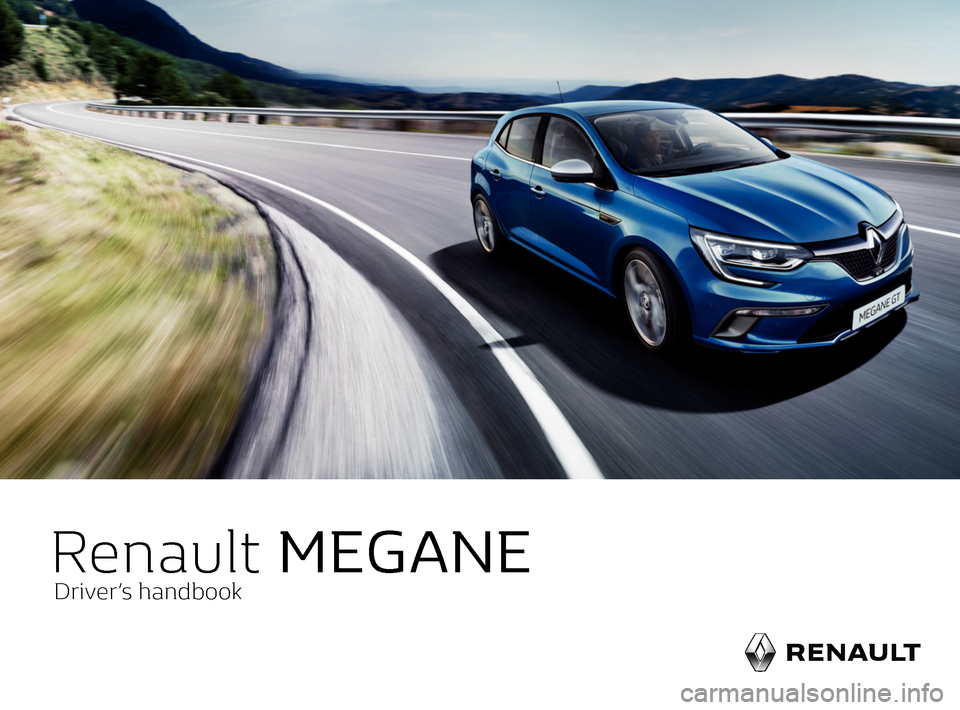 RENAULT MEGANE 2017 4.G Owners Manual                   
                   
Renault  MEGANE
Driver’s handbook     