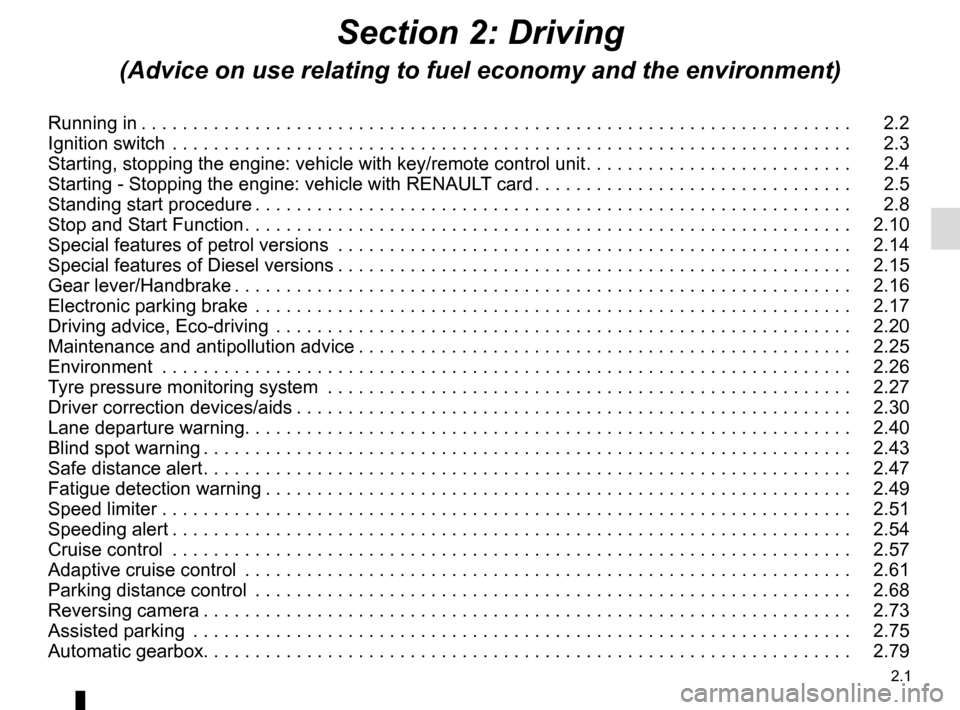 RENAULT MEGANE 2017 4.G Service Manual 2.1
Section 2: Driving
(Advice on use relating to fuel economy and the environment)
Running in . . . . . . . . . . . . . . . . . . . . . . . . . . . . . . . . . . . . \
. . . . . . . . . . . . . . . .