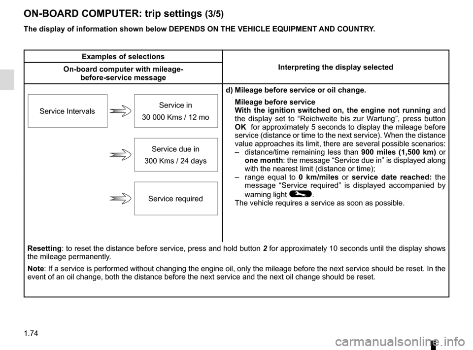 RENAULT MEGANE 2017 4.G Owners Manual 1.74
ON-BOARD COMPUTER: trip settings (3/5)
The display of information shown below DEPENDS ON THE VEHICLE EQUIPMENT \AND COUNTRY.
Examples of selectionsInterpreting the display selected
On-board comp