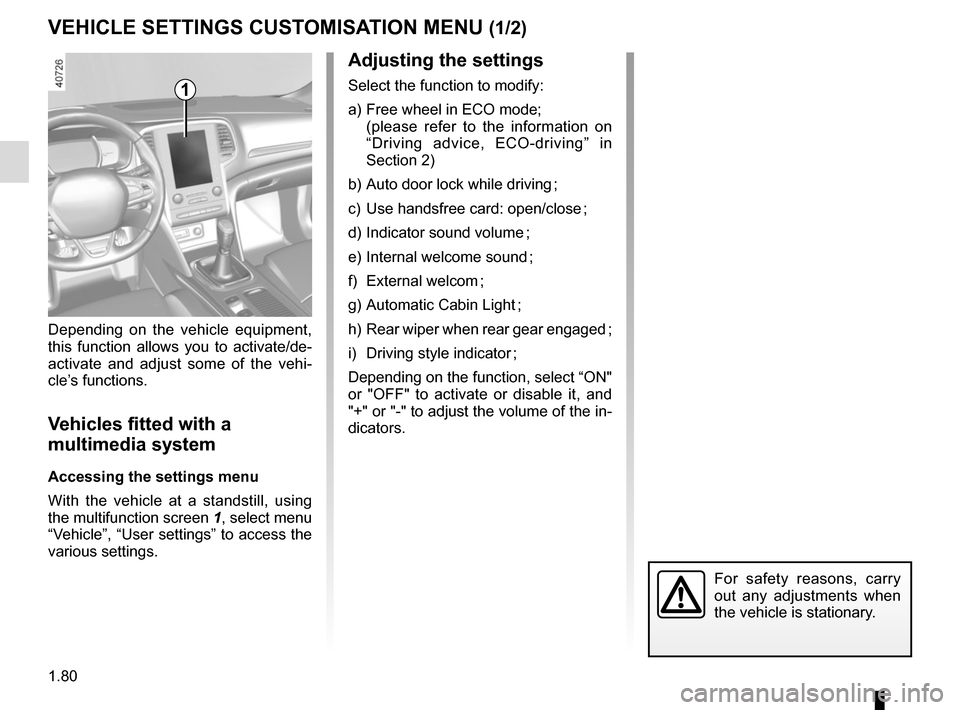RENAULT MEGANE 2017 4.G Owners Manual 1.80
VEHICLE SETTINGS CUSTOMISATION MENU (1/2)
Adjusting the settings
Select the function to modify:
a) Free wheel in ECO mode;
(please refer to the information on “Driving advice, ECO-driving RENAULT MEGANE 2017 4.G Owners Manual 1.80
VEHICLE SETTINGS CUSTOMISATION MENU (1/2)
Adjusting the settings
Select the function to modify:
a) Free wheel in ECO mode;
(please refer to the information on “Driving advice, ECO-driving