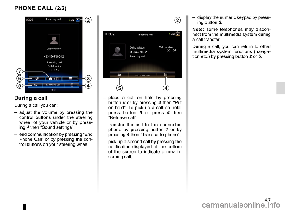 RENAULT KADJAR 2017 1.G R Link 2 Manual PDF 4.7
PHONE CALL (2/2)
During a call
During a call you can:
–  adjust the volume by pressing the  control buttons under the steering 
wheel of your vehicle or by press-
ing 4 then “Sound settings”