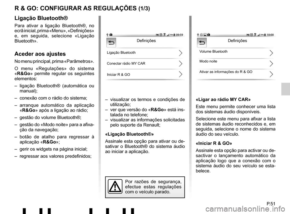 RENAULT TWINGO 2017 3.G Radio Connect R And Go User Manual P.51
R & GO: CONFIGURAR AS REGULAÇÕES (1/3)
–  visualizar os termos e condições de utilização;
–  ver que versão do « R&Go» está ins-
talada no telefone;
–  visualizar as informações