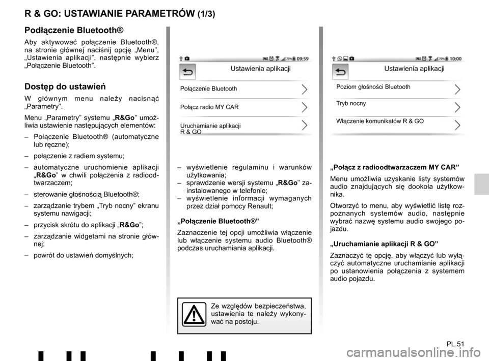 RENAULT TWINGO 2017 3.G Radio Connect R And Go User Manual PL.51
R & GO: USTAWIANIE PARAMETRÓW (1/3)
– wyświetlenie regulaminu i warunków 
użytkowania;
–  sprawdzenie wersji systemu „ R&Go” za-
instalowanego w telefonie;
– wy świetlenie informa